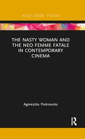 Nasty Woman and The Neo Femme Fatale in Contemporary Cinema