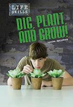 Dig, Plant, and Grow!. Louise Spilsbury
