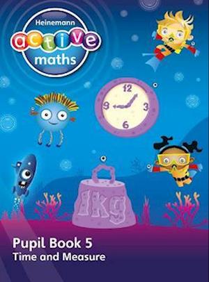 Heinemann Active Maths – First Level - Beyond Number – Pupil Book 5 – Time and Measure
