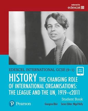 Pearson Edexcel International GCSE (9-1) History: The Changing Role of International Organisations: the League and the UN, 1919–2011 Student Book