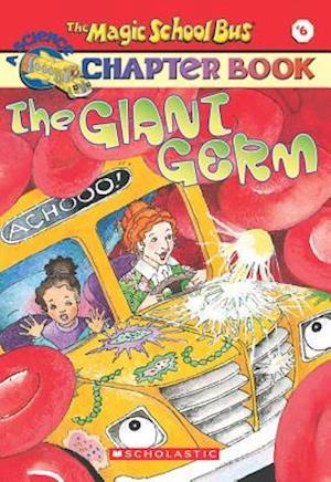 The Giant Germ (the Magic School Bus Chapter Book #6), 6