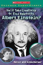 Did It Take Creativity to Find Relativity, Albert Einstein? (Scholastic Science Supergiants)