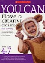 You Can Have a Creative Classroom for Ages 4-7