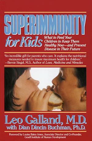 Superimmunity for Kids: What to Feed Your Children to Keep Them Healthy Now, and Prevent Disease in Their Future