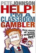 Help! I'm a Classroom Gambler