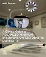 Clinical Guide to Advanced Minimum Intervention Restorative Dentistry