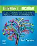 Thinking it Through: Clinical Reasoning, Clinical Judgement, and Decision Making in Canadian Nursing - E-Book