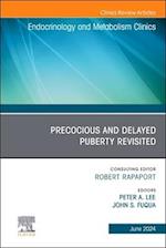 Early and Late Presentation of Physical Changes of Puberty: Precocious and Delayed Puberty Revisited, An Issue of Endocrinology and Metabolism Clinics of North America, E-Book