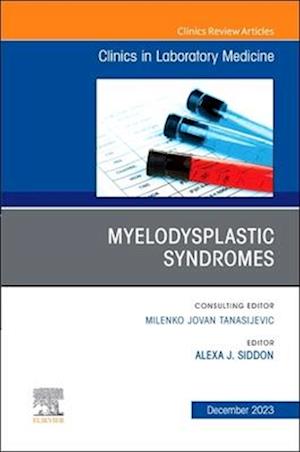 Myelodysplastic Syndromes, An Issue of the Clinics in Laboratory Medicine