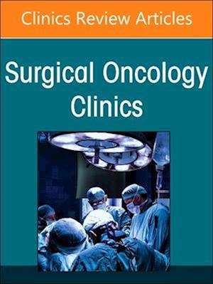 Precision Oncology and Cancer Surgery, An Issue of Surgical Oncology Clinics of North America