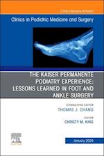 The Kaiser Permanente Podiatry Experience: Lessons Learned in Foot and Ankle Surgery, An Issue of Clinics in Podiatric Medicine and Surgery