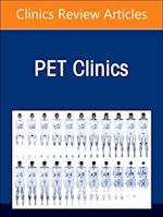 Clinical PET/CT: Quarter-Century Transformation of Oncology, An Issue of PET Clinics