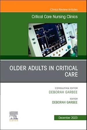Older Adults in Critical Care, An Issue of Critical Care Nursing Clinics of North America