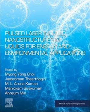 Pulsed Laser-Induced Nanostructures in Liquids for Energy and Environmental Applications
