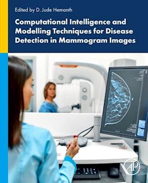 Computational Intelligence and Modelling Techniques for Disease Detection in Mammogram Images