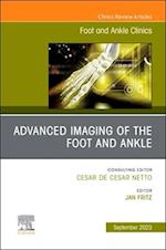 Advanced Imaging of the Foot and Ankle, An issue of Foot and Ankle Clinics of North America