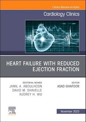 Heart failure with reduced ejection fraction, An Issue of Cardiology Clinics