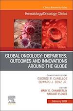 Global Oncology: Disparities, Outcomes and Innovations Around the Globe, An Issue of Hematology/Oncology Clinics of North America