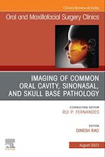 Imaging of Common Oral Cavity, Sinonasal, and Skull Base Pathology, An Issue of Oral and Maxillofacial Surgery Clinics of North America, E-Book