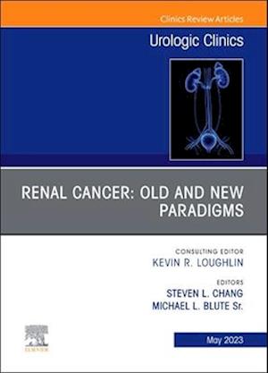 Renal Cancer: Old and New Paradigms , An Issue of Urologic Clinics