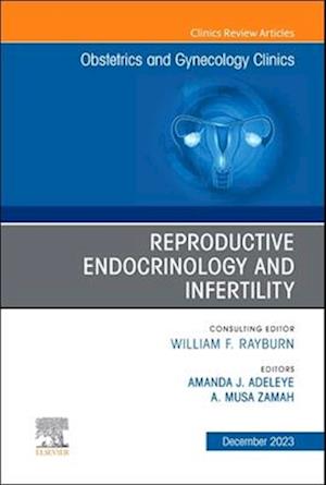 Reproductive Endocrinology and Infertility, An Issue of Obstetrics and Gynecology Clinics