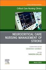 Neurocritical Care Nursing Management of Stroke, An Issue of Critical Care Nursing Clinics of North America