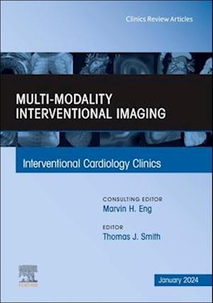 Multi-Modality Interventional Imaging, An Issue of Interventional Cardiology Clinics