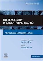 Multi-Modality Interventional Imaging, An Issue of Interventional Cardiology Clinics