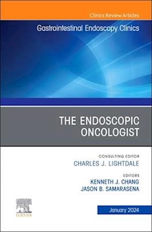 The Endoscopic Oncologist, An Issue of Gastrointestinal Endoscopy Clinics