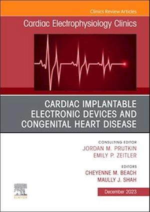 Cardiac Implantable Electronic Devices and Congenital Heart Disease, An Issue of Cardiac Electrophysiology Clinics