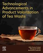 Technological Advancements in Product Valorization of Tea Waste