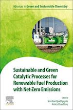 Sustainable and Green Catalytic Processes for Renewable Fuel Production with Net-Zero Emissions