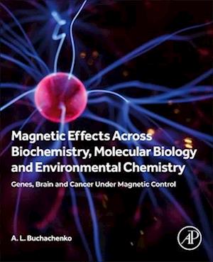 Magnetic Effects Across Biochemistry, Molecular Biology and Environmental Chemistry