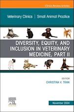 Diversity, Equity, and Inclusion in Veterinary Medicine, Part II, An Issue of Veterinary Clinics of North America: Small Animal Practice