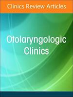 Artificial Intelligence in Otolaryngology, an Issue of Otolaryngologic Clinics of North America