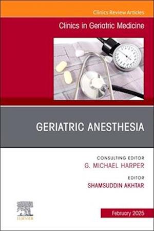 Geriatric Anesthesia, an Issue of Clinics in Geriatric Medicine