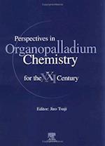 Perspectives in Organopalladium Chemistry for the 21st Century