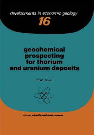Geochemical Prospecting for Thorium and Uranium Deposits
