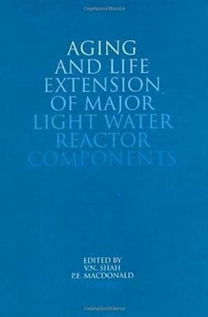 Aging and Life Extension of Major Light Water Reactor Components