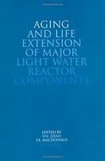 Aging and Life Extension of Major Light Water Reactor Components