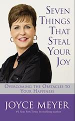 Seven Things That Steal Your Joy: Overcoming the Obstacles to Your Happiness 