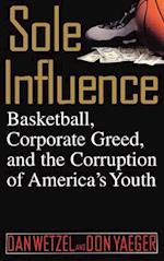 Sole Influence: Basketball, Corporate Greed and the Corruption of America's Youth 