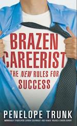 Brazen Careerist: The New Rules for Success 