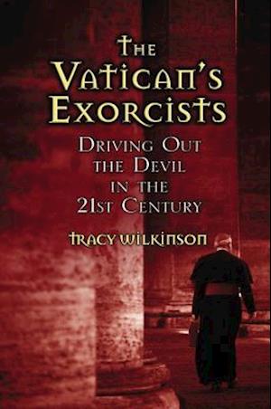 The Vatican's Exorcists: Driving Out the Devil in the 21st Century