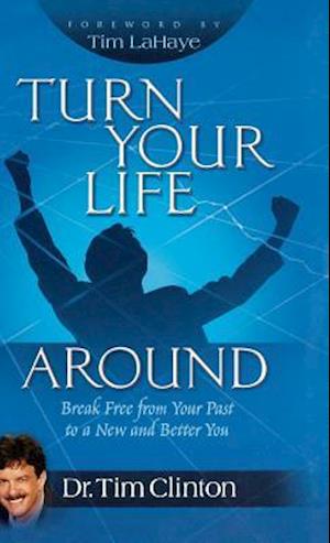 Turn Your Life Around: Break Free from Your Past to a New and Better You