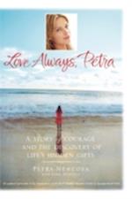 Love Always, Petra: A Story of Courage and the Discovery of Life's Hidden Gifts 