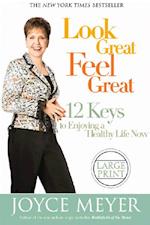 Look Great, Feel Great: 12 Keys to Enjoying a Healthy Life Now 