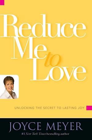 Reduce Me to Love: Unlocking the Secret to Lasting Joy