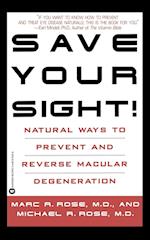 Save Your Sight!: Natural Ways to Prevent and Reverse Macular Degeneration 