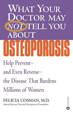 What Your Doctor May Not Tell You about Osteoporosis